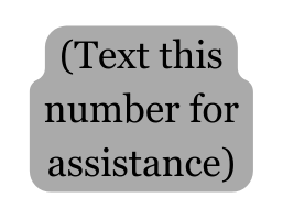 Text this number for assistance